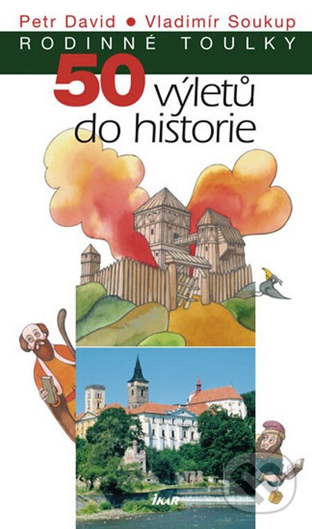 Kniha: 50 výletů do historie (Petr David a Vladimír Soukup). Ikar CZ, 2012 Kniha: 50 výletů do historie (Petr David a Vladimír Soukup). Ikar CZ, 2012
