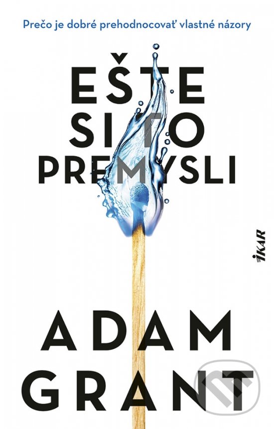 Kniha: Ešte si to premysli (Adam Grant). Ikar, 2022 Kniha: Ešte si to premysli (Adam Grant). Ikar, 2022