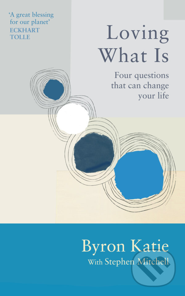 Kniha: Loving What Is (Byron Katie a Stephen Mitchell). Ebury, 2022 Kniha: Loving What Is (Byron Katie a Stephen Mitchell). Ebury, 2022