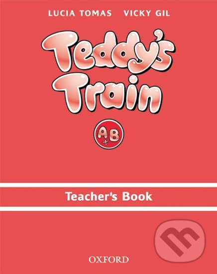 Kniha: Teddy´s Train A & B Teacher´s Book (Lucia Tomas). Oxford University Press, 2000 Kniha: Teddy´s Train A & B Teacher´s Book (Lucia Tomas). Oxford University Press, 2000