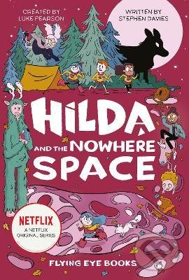 Kniha: Hilda and the Nowhere Space (Luke Pearson a Stephen Davies). Flying Eye Books, 2019 Kniha: Hilda and the Nowhere Space (Luke Pearson a Stephen Davies). Flying Eye Books, 2019