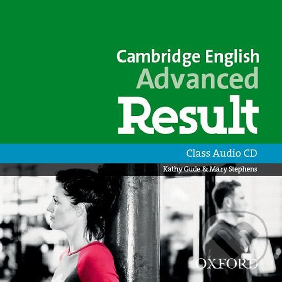 Cambridge English Advanced Result: Class Audio CD (Kathy Gude). Oxford University Press, 2017 Cambridge English Advanced Result: Class Audio CD (Kathy Gude). Oxford University Press, 2017