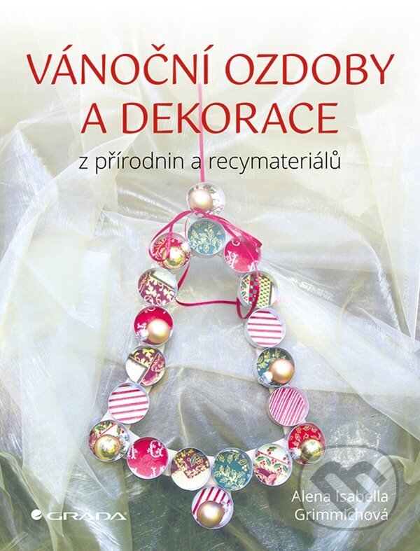 E-kniha: Vánoční ozdoby a dekorace (Isabella Alena Grimmich). Grada, 2020 E-kniha: Vánoční ozdoby a dekorace (Isabella Alena Grimmich). Grada, 2020