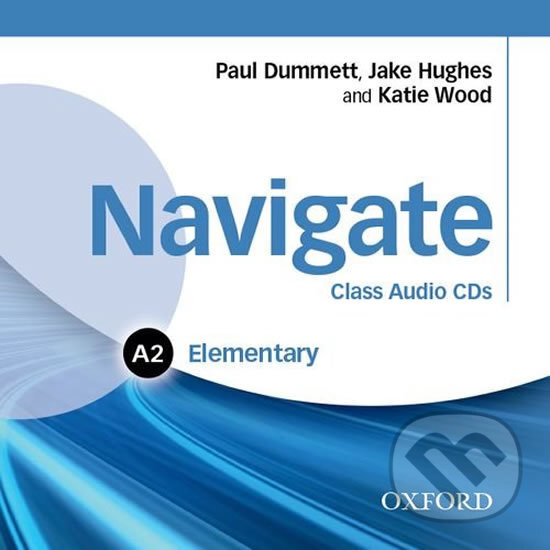 Audiokniha: Navigate Elementary A2: Class Audio CDs (Jake Hughes, Katie Wood a Paul Dummet). Oxford University Press, 2015 Audiokniha: Navigate Elementary A2: Class Audio CDs (Jake Hughes, Katie Wood a Paul Dummet). Oxford University Press, 2015