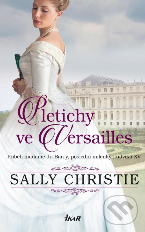 Kniha: Pletichy ve Versailles (Sally Christie). Ikar CZ, 2022 Kniha: Pletichy ve Versailles (Sally Christie). Ikar CZ, 2022