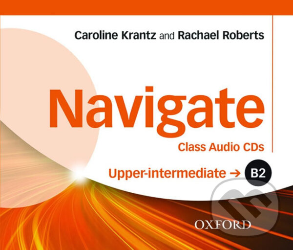 Audiokniha: Navigate Upper Intermediate B2: Class Audio CDs (Caroline Krantz a Rachel Roberts). Oxford University Press, 2016 Audiokniha: Navigate Upper Intermediate B2: Class Audio CDs (Caroline Krantz a Rachel Roberts). Oxford University Press, 2016