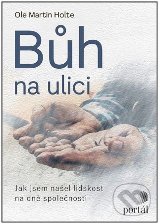 Kniha: Bůh na ulici (Ole Martin Hoystad). Portál, 2022 Kniha: Bůh na ulici (Ole Martin Hoystad). Portál, 2022