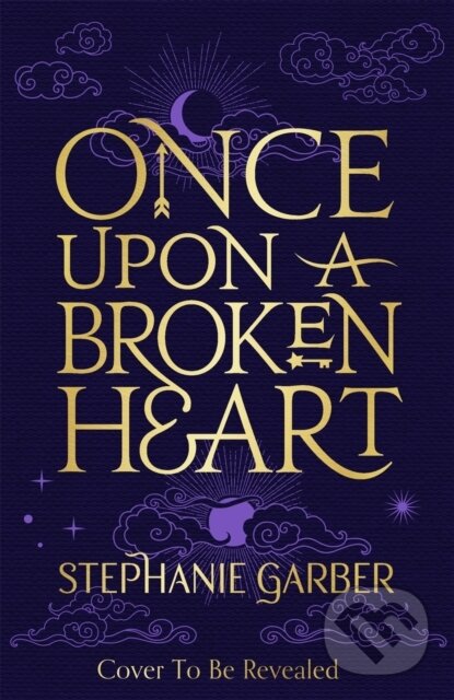 E-kniha: Once Upon A Broken Heart (Stephanie Garber). Hodder and Stoughton, 2021 E-kniha: Once Upon A Broken Heart (Stephanie Garber). Hodder and Stoughton, 2021