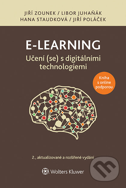 E-kniha: E-learning: Učení (se) s digitálními technologiemi (Hana Staudková, Jiří Zounek a Libor Juhaňák). Wolters Kluwer ČR, 2022 E-kniha: E-learning: Učení (se) s digitálními technologiemi (Hana Staudková, Jiří Zounek a Libor Juhaňák). Wolters Kluwer ČR, 2022