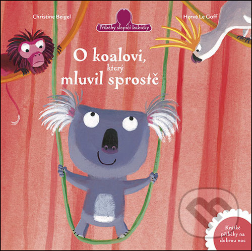Kniha: O koalovi, který mluvil sprostě (Christine Beigel a Hervé Le Goff). Drobek, 2022 Kniha: O koalovi, který mluvil sprostě (Christine Beigel a Hervé Le Goff). Drobek, 2022