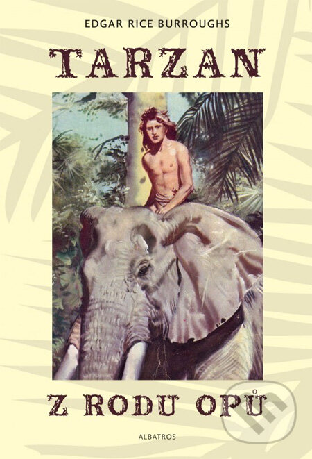 Kniha: Tarzan z rodu Opů (Edgar Rice Burroughs). Albatros CZ, 2012 Kniha: Tarzan z rodu Opů (Edgar Rice Burroughs). Albatros CZ, 2012
