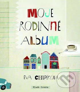 Kniha: Moje rodinné album (Eva Chupíková). Mladá fronta, 2012 Kniha: Moje rodinné album (Eva Chupíková). Mladá fronta, 2012