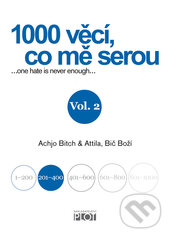 Kniha: 1000 věcí, co mě serou Vol. 2 (Achjo Bitch a Atilla Bič Boží). Plot, 2012 Kniha: 1000 věcí, co mě serou Vol. 2 (Achjo Bitch a Atilla Bič Boží). Plot, 2012