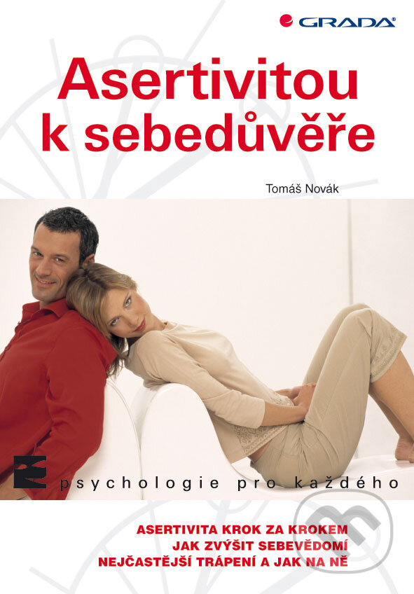 E-kniha: Asertivitou k sebedůvěře (Tomáš Novák). Grada, 2011 E-kniha: Asertivitou k sebedůvěře (Tomáš Novák). Grada, 2011