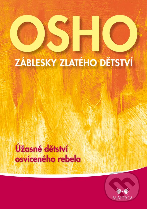 Kniha: Záblesky zlatého dětství (Osho). Maitrea, 2012 Kniha: Záblesky zlatého dětství (Osho). Maitrea, 2012