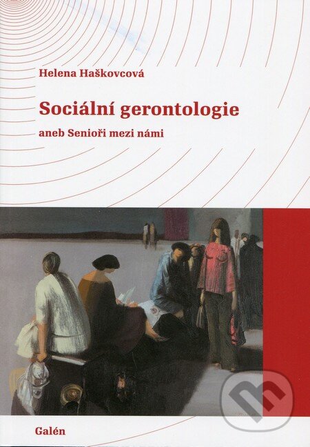 Kniha: Sociální gerontologie (Helena Haškovcová). Galén, 2012 Kniha: Sociální gerontologie (Helena Haškovcová). Galén, 2012