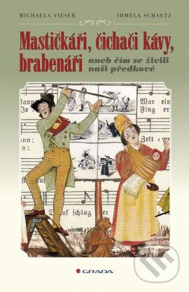 Kniha: Mastičkáři, čichači kávy, brabenáři (Irmela Schautz a Michaela Vieser). Grada, 2011 Kniha: Mastičkáři, čichači kávy, brabenáři (Irmela Schautz a Michaela Vieser). Grada, 2011