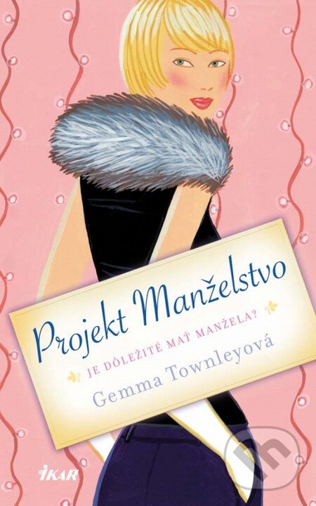 Kniha: Projekt manželstvo (Gemma Townleyová). Ikar, 2013 Kniha: Projekt manželstvo (Gemma Townleyová). Ikar, 2013