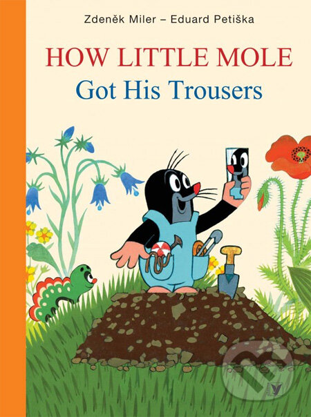 Kniha: How Little Mole: Got His Trousers (Eduard Petiška). Albatros CZ, 2012 Kniha: How Little Mole: Got His Trousers (Eduard Petiška). Albatros CZ, 2012