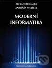 Kniha: Moderní informatika (Alexander Galba a Antonín Pavlíček). Professional Publishing, 2012 Kniha: Moderní informatika (Alexander Galba a Antonín Pavlíček). Professional Publishing, 2012