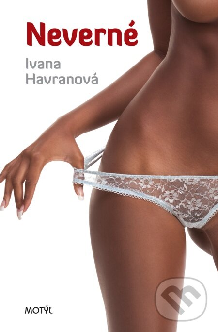 E-kniha: Neverné (Ivana Havranová). Motýľ, 2012 E-kniha: Neverné (Ivana Havranová). Motýľ, 2012