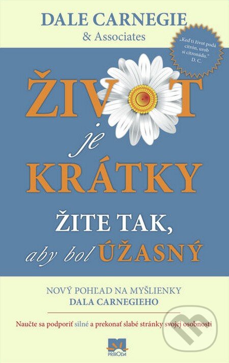 Kniha: Život je krátky (Dale Carnegie and Associates). Príroda, 2012 Kniha: Život je krátky (Dale Carnegie and Associates). Príroda, 2012