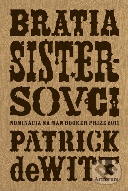 Kniha: Bratia Sistersovci (Patrick deWitt). Artforum, 2012 Kniha: Bratia Sistersovci (Patrick deWitt). Artforum, 2012