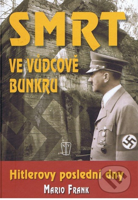 Kniha: Smrt ve vůdcově bunkru (Mario Frank). Naše vojsko CZ, 2012 Kniha: Smrt ve vůdcově bunkru (Mario Frank). Naše vojsko CZ, 2012