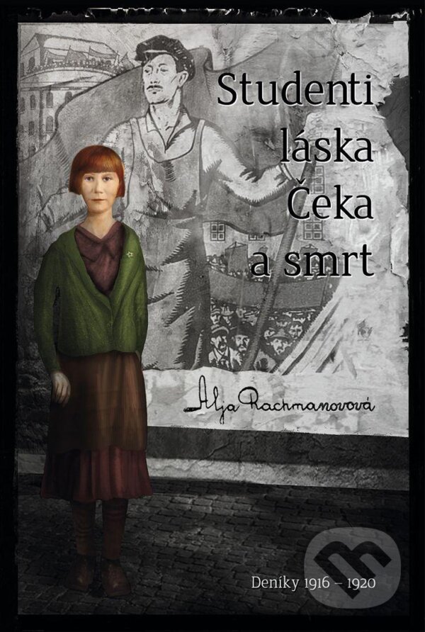 Kniha: Studenti, láska, Čeka a smrt (Aľa Rachmanovová). Premedia, 2012 Kniha: Studenti, láska, Čeka a smrt (Aľa Rachmanovová). Premedia, 2012