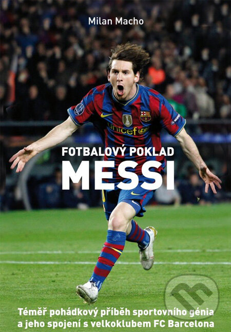 Kniha: Fotbalový poklad Messi (Milan Macho). XYZ, 2012 Kniha: Fotbalový poklad Messi (Milan Macho). XYZ, 2012