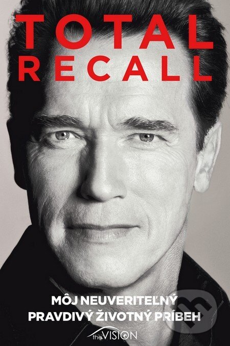 Kniha: Total Recall (Arnold Schwarzenegger). The Vision, 2013 Kniha: Total Recall (Arnold Schwarzenegger). The Vision, 2013