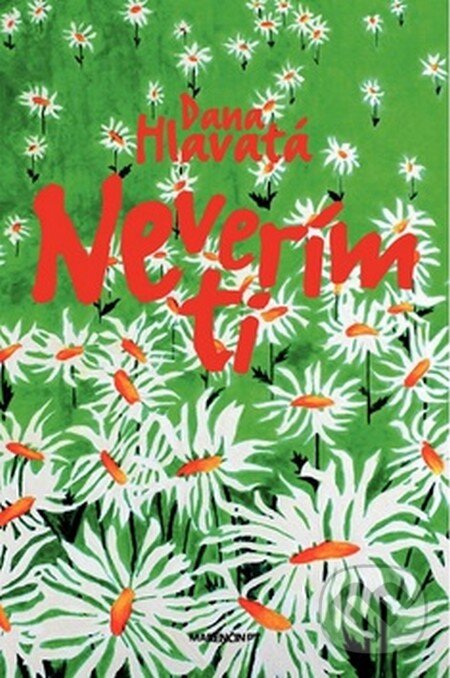 Kniha: Neverím ti (Dana Hlavatá). Marenčin PT, 2012 Kniha: Neverím ti (Dana Hlavatá). Marenčin PT, 2012