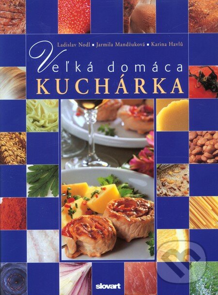 Kniha: Veľká domáca kuchárka (Ladislav Nodl a kolektív). Slovart, 2012 Kniha: Veľká domáca kuchárka (Ladislav Nodl a kolektív). Slovart, 2012