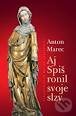 Kniha: Aj Spiš ronil svoje slzy (Anton Marec). Vydavateľstvo Matice slovenskej, 2012 Kniha: Aj Spiš ronil svoje slzy (Anton Marec). Vydavateľstvo Matice slovenskej, 2012