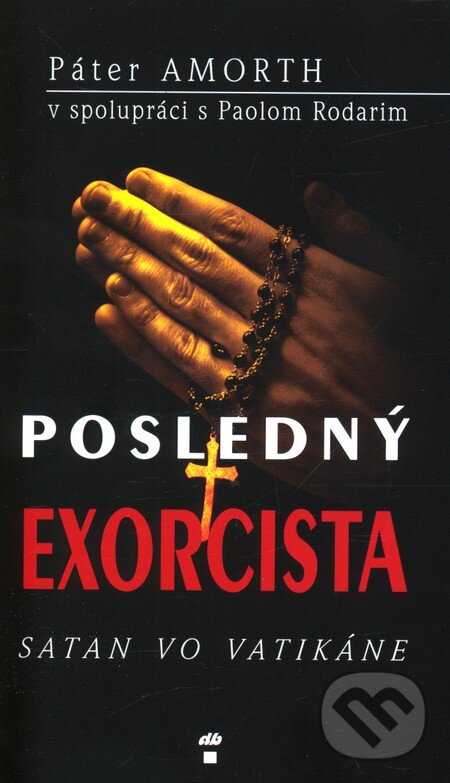 Kniha: Posledný exorcista (Gabriele Amorth). Don Bosco, 2012 Kniha: Posledný exorcista (Gabriele Amorth). Don Bosco, 2012