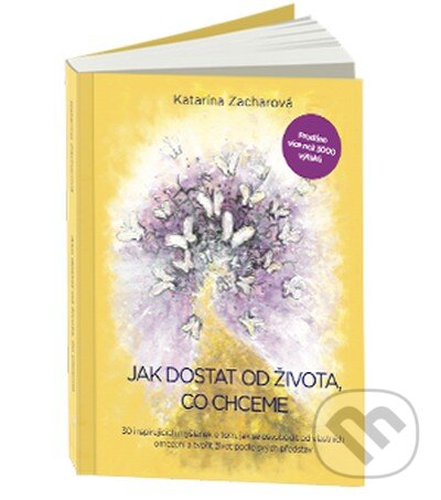 Kniha: Jak dostat od života, co chceme (Katarína Zacharová). Katarína Zacharová, 2012 Kniha: Jak dostat od života, co chceme (Katarína Zacharová). Katarína Zacharová, 2012