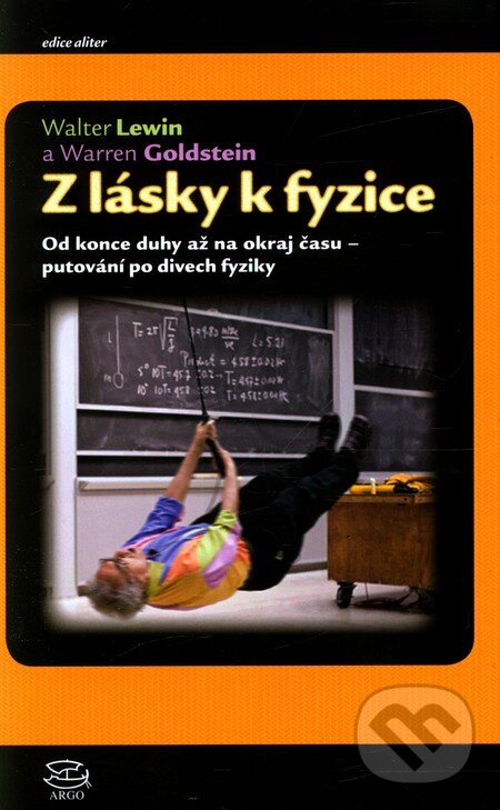 Kniha: Z lásky k fyzice (Walter Lewin). Argo, Dokořán, 2012 Kniha: Z lásky k fyzice (Walter Lewin). Argo, Dokořán, 2012