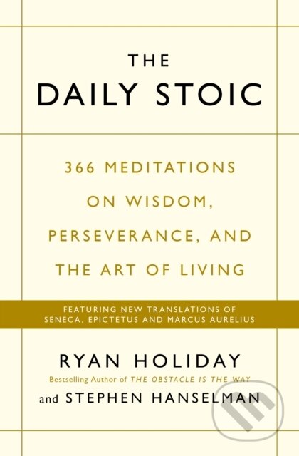 E-kniha: The Daily Stoic (Ryan Holiday a Stephen Hanselman). Profile, 2016 E-kniha: The Daily Stoic (Ryan Holiday a Stephen Hanselman). Profile, 2016