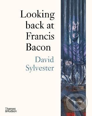Kniha: Looking back at Francis Bacon (David Sylvester). Thames & Hudson, 2022 Kniha: Looking back at Francis Bacon (David Sylvester). Thames & Hudson, 2022