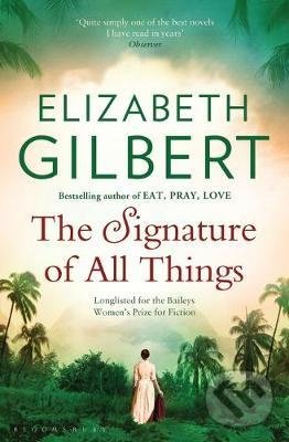 Kniha: The Signature of All Things (Elizabeth Gilbert). Bloomsbury, 2020 Kniha: The Signature of All Things (Elizabeth Gilbert). Bloomsbury, 2020