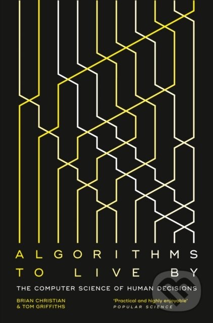 E-kniha: Algorithms to Live By (Brian Christian a Griffiths). HarperCollins, 2016 E-kniha: Algorithms to Live By (Brian Christian a Griffiths). HarperCollins, 2016