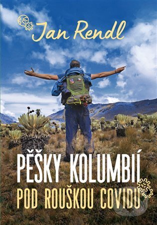 Kniha: Pěšky Kolumbií pod rouškou covidu (Jan Rendl). Pangea, 2022 Kniha: Pěšky Kolumbií pod rouškou covidu (Jan Rendl). Pangea, 2022
