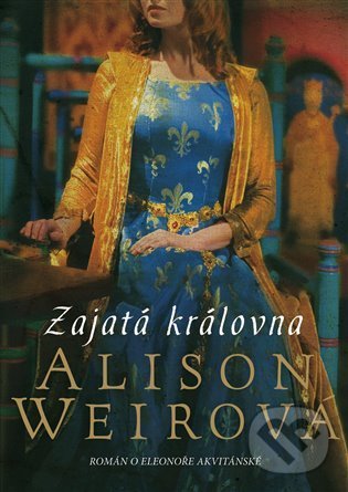 Kniha: Zajatá královna (Alison Weir). BB/art, 2022 Kniha: Zajatá královna (Alison Weir). BB/art, 2022