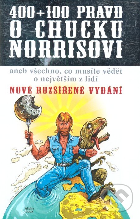 400+100 pravd o Chucku Norrisovi - Richard Klíčník, Alpha book, 2012