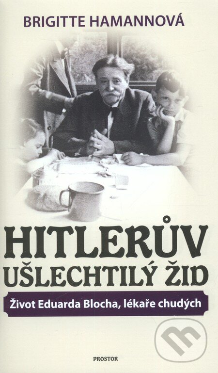 Kniha: Hitlerův ušlechtilý Žid (Brigitte Hamannová). Prostor, 2012 Kniha: Hitlerův ušlechtilý Žid (Brigitte Hamannová). Prostor, 2012