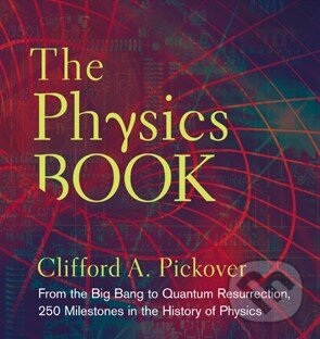 Kniha: The Physics Book (Clifford A. Pickover). Sterling, 2011 Kniha: The Physics Book (Clifford A. Pickover). Sterling, 2011