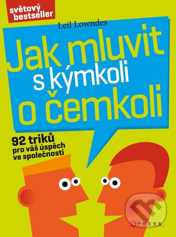 Kniha: Jak mluvit s kýmkoli o čemkoli (Leil Lowndes). CPRESS, 2012 Kniha: Jak mluvit s kýmkoli o čemkoli (Leil Lowndes). CPRESS, 2012