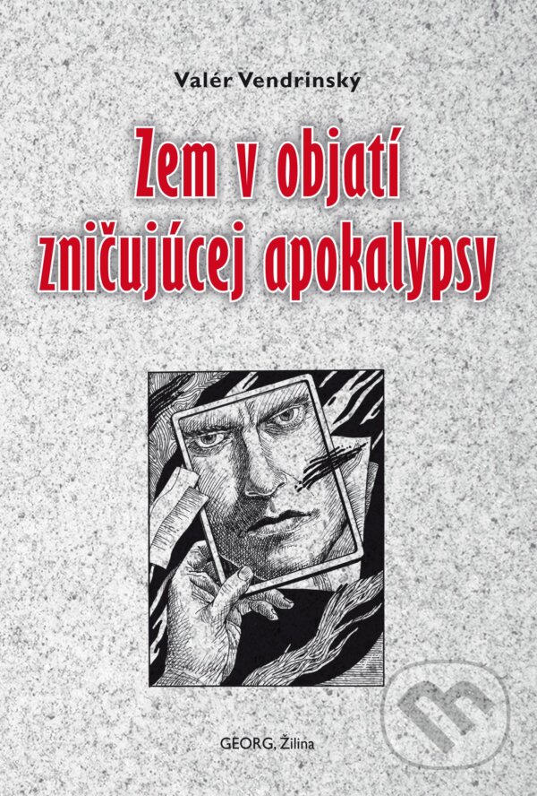 Kniha: Zem v objatí zničujúcej apokalypsy (Valér Vendrinský). Georg, 2012 Kniha: Zem v objatí zničujúcej apokalypsy (Valér Vendrinský). Georg, 2012