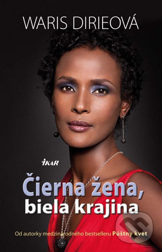 Kniha: Čierna žena, biela krajina (Waris Dirie). Ikar, 2013 Kniha: Čierna žena, biela krajina (Waris Dirie). Ikar, 2013