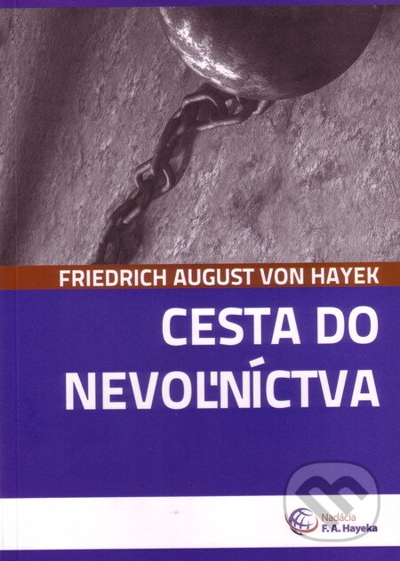 Kniha: Cesta do nevoľníctva (Friedrich August Hayek). Nadácia F.A. Hayeka, 2012 Kniha: Cesta do nevoľníctva (Friedrich August Hayek). Nadácia F.A. Hayeka, 2012